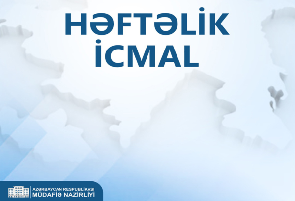 Müdafiə Nazirliyi həftəlik icmalı təqdim edib 
